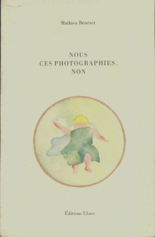 Livrenpoche : Nous ces photographies ? non  - Mathieu Bénézet - Livre
