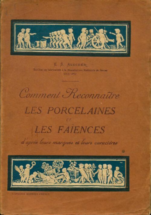 Livrenpoche : Comment reconnaître les porcelaines et les faïences d'après leurs marques et leurs caractères - E.S. Auscher - Livre