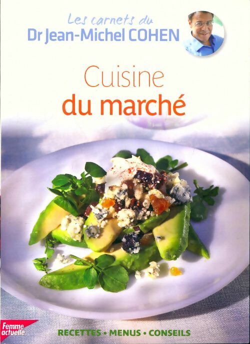 Cuisine du marché - Jean-Michel Cohen -  Les carnets du Dr Jean-Michel Cohen - Livre