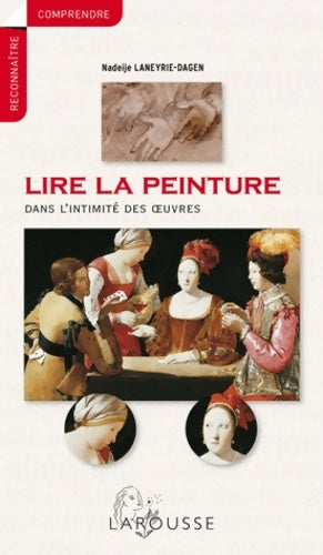 Livrenpoche : Lire la peinture - dans l'intimité des oeuvres - Nadeije Laneyrie-Dagen - Livre