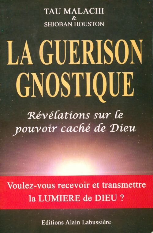 Livrenpoche : La guérison gnostique. Révélations sur le pouvoir caché de dieu - Tau Malachi - Livre