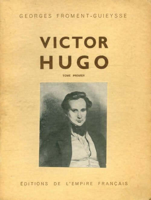 Livrenpoche : Victor Hugo Tome I - Georges Froment-Guieysse - Livre