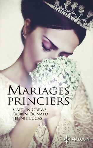 Mariages princiers : Alliance scandaleuse / Un serment princier / Trahie par le prince - Caitlin Crews - Livre