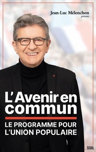 L'avenir en commun. Le programme de la France insoumise et son candidat - Jean-Luc Mélenchon -  Seuil GF - Livre