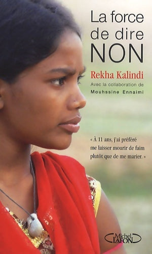 Livrenpoche : La force de dire non. A 11 ans j'ai préféré me laisser mourir de faim que de me marier - Rekha Kalindi - Livre