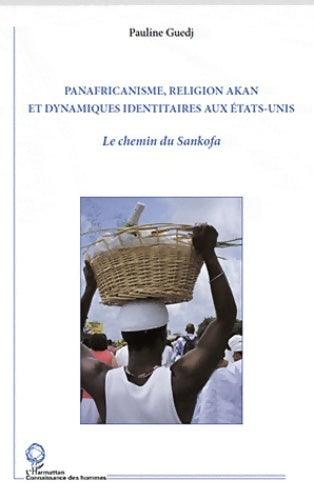 Livrenpoche : Panafricanisme religion akan et dynamiques identitaires aux Etats-Unis : Le chemin du sankofa - Pauline Guedj - Livre