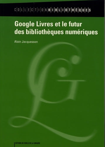 Livrenpoche : Google livres et le futur des bibliothèques numériques - Alain Jacquesson - Livre