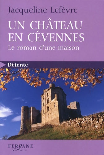 Livrenpoche : Un château en cévennes : Le roman d'une maison - Jacqueline Lefèvre - Livre