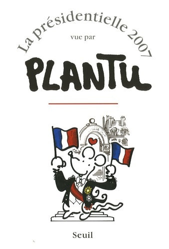 Livrenpoche : La présidentielle 2007 vue par plantu - Plantu - Livre