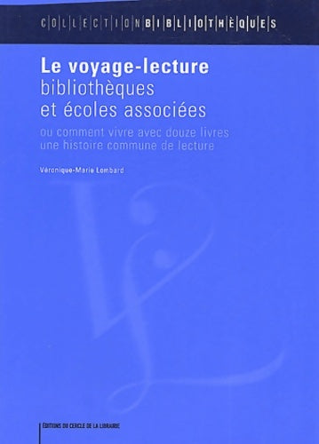 Livrenpoche : Le voyage-lecture : Bibliothèques et écoles associées ou comment vivre avec douze livres une histoire commune de lecture - Véronique-marie Lombard - Livre