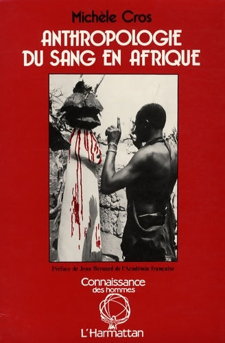 Livrenpoche : Anthropologie du sang en Afrique : Essai d'hématologie symbolique chez les lobi du burkina faso et de côte-d'ivoire - Michèle Cros - Livre