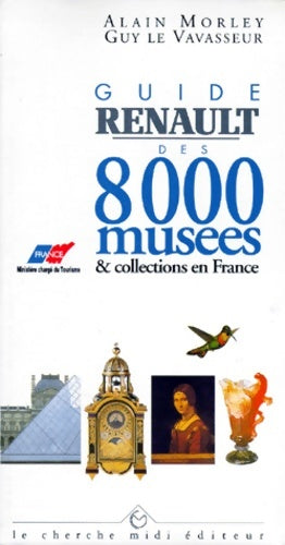 Livrenpoche : Guide renault des 8000 musées et collections en franc - Alain Morley - Livre