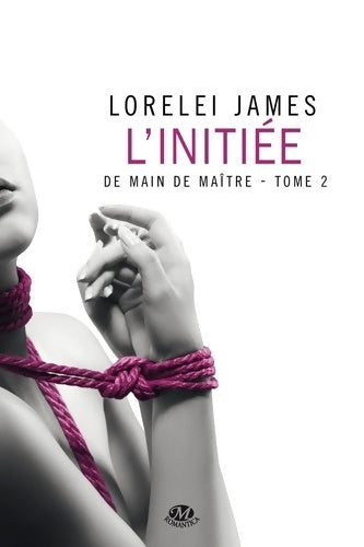 Livrenpoche : De main de maître Tome II : L'initiée - Lorelei James - Livre