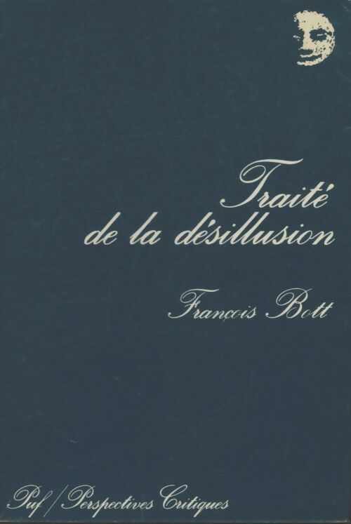 Traité de la désillusion - François Bott - Livre