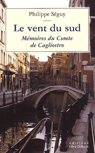 Livrenpoche : Le vent du sud . Mémoires du comte de cagliostro - Philippe Séguy - Livre