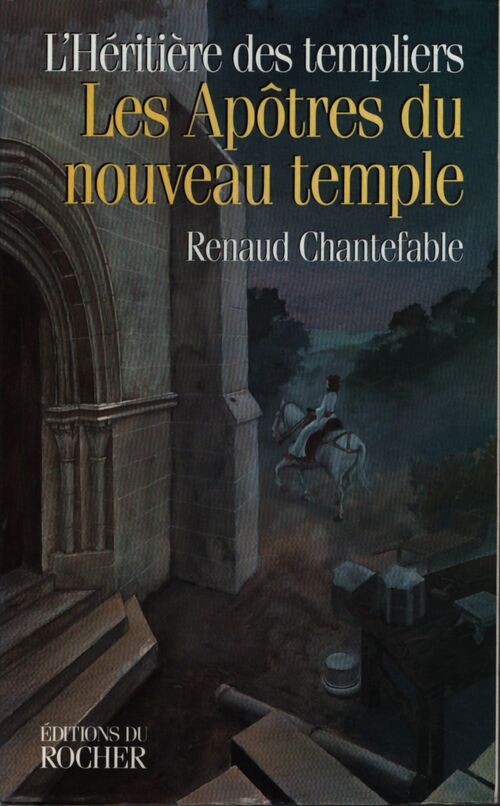 L'héritière des templiers n°3 : Les apôtres du nouveau temple - Renaud Chantefable - Livre