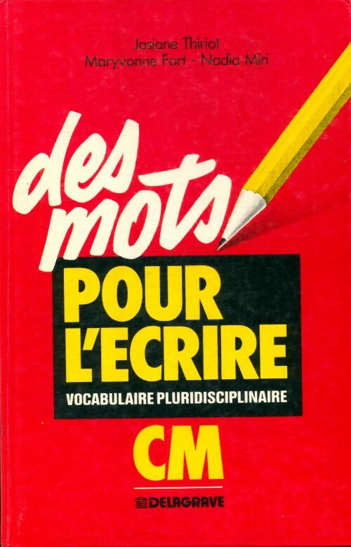 Livrenpoche : Des mots pour l'écrire : Vocabulaire pluridisciplinaire cm cycle des approfondissements - Thiriot - Livre