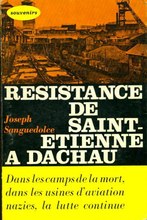 Livrenpoche : Résistance de Saint-Etienne à Dachau - Joseph Sanguedolce - Livre