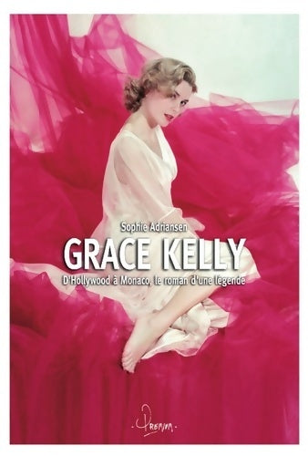 Livrenpoche : Grace Kelly. D'Hollywood à Monaco, le roman d'une légende - Sophie Adriansen - Livre