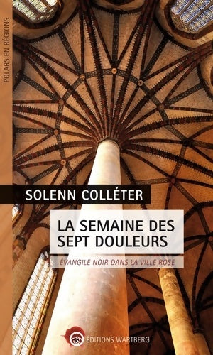Livrenpoche : La semaine des sept douleurs. Evangile noir dans la ville rose - Solenn Colléter - Livre