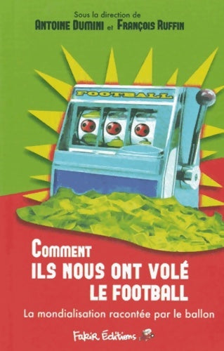 Livrenpoche : Comment ils nous ont volé le football. La mondialisation racontée par le ballon - Antoine Dumini - Livre