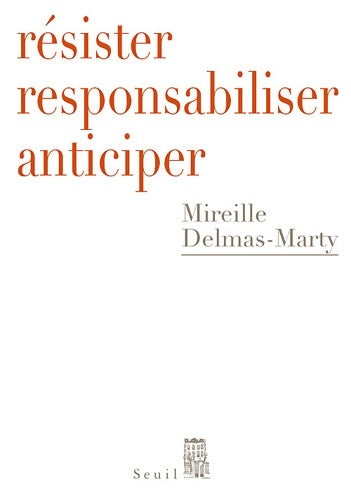 Livrenpoche : Résister, responsabiliser, anticiper. Ou comment humaniser la mondialisation - Mireille Delmas-Marty - Livre