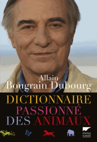 Dictionnaire passionné des animaux - Allain Bougrain-Dubourg -  Delachaux GF - Livre