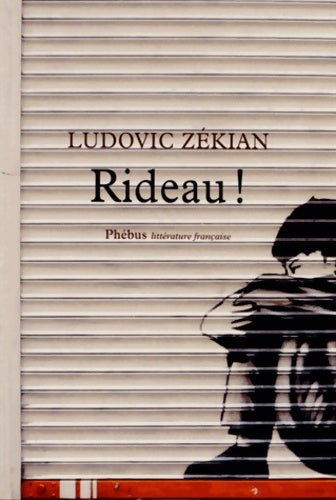 Rideau ! - Ludovic Zékian -  Phébus GF - Livre