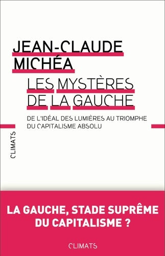 Livrenpoche : Les mystères de la gauche. De l'idéal des lumières au triomphe du capitalisme absolu - Jean-Claude Michéa - Livre