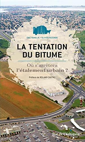 Livrenpoche : La tentation du bitume. Où s'arrêtera l'étalement urbain ? - Eric Hamelin - Livre