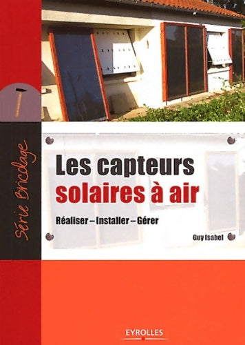 Livrenpoche : Les capteurs solaires a air. Réaliser, installer, gérer - Isabel Guy - Livre