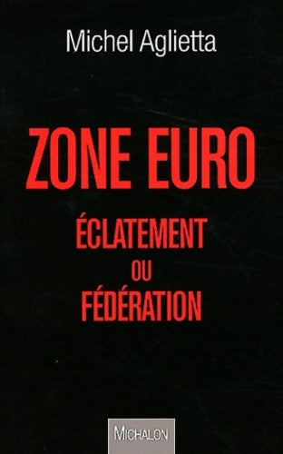 Livrenpoche : Zone euro. Eclatement ou fédération - Michel Aglietta - Livre