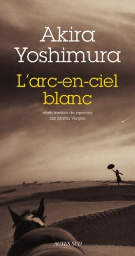 Livrenpoche : L'arc-en-ciel blanc - Akira Yoshimura - Livre