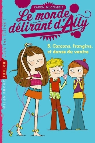 Livrenpoche : Le monde délirant d'Ally Tome V : Garçons, frangins et danse du ventre - Karen McCombie - Livre