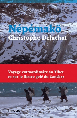Livrenpoche : Népémakö. Voyage extraordinaire au Tibet et sur le fleuve gelé du Zanskar - Christophe Delachat - Livre