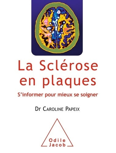 La sclérose en plaques. S'informer pour mieux se soigner - Caroline Papeix - Livre