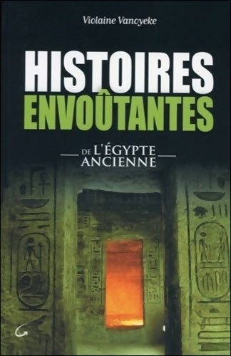 Histoires envoûtantes de l'Égypte ancienne - Violaine Vanoyeke -  Histoires envoûtantes - Livre