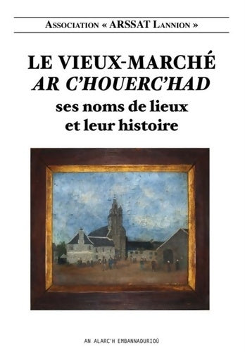 Livrenpoche : Le vieux-marché - ses noms de lieux et leur histoire - Associatio ARSSAT Lannion - Livre