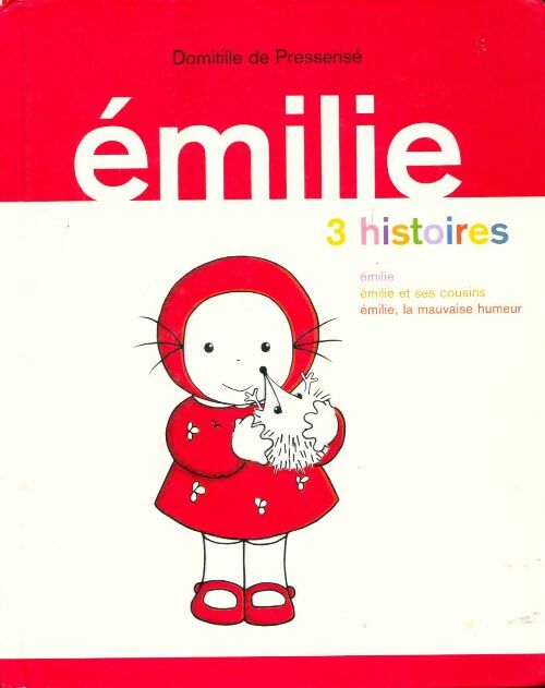 Livrenpoche : Emilie. 3 histoires : Emilie / Emilie et ses cousins / Emilie, la mauvaise humeur - Domitille De Pressensé - Livre