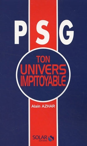 Livrenpoche : PSG, ton univers impitoyable - Alain Azhar - Livre