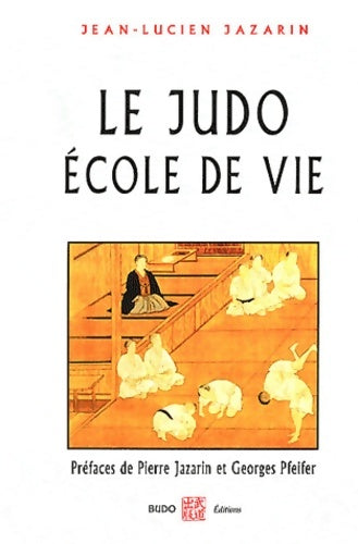 Livrenpoche : Le judo, école de vie - Jean-Louis Jazarin - Livre