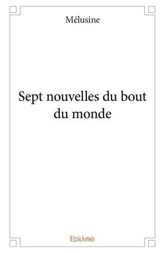 Livrenpoche : Sept nouvelles du bout du monde - Mélusine Mélusine - Livre