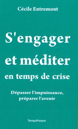Livrenpoche : S'engager et méditer en temps de crise. Dépasser l'impuissance préparer l'avenir - Cécile Entremont - Livre