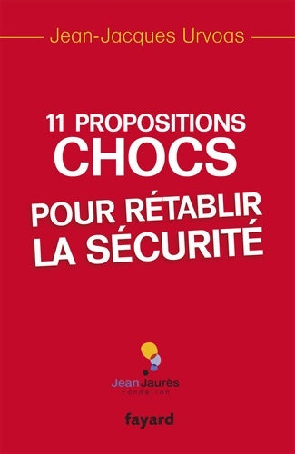 Livrenpoche : 11 propositions chocs pour rétablir la sécurité - Jean-Jacques Urvoas - Livre