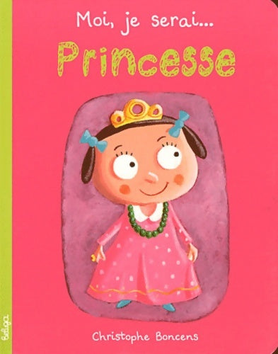 Livrenpoche : Moi je serai... Princesse - Christophe Boncens - Livre