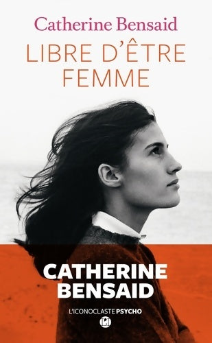 Livrenpoche : Libre d'être femme - Catherine Bensaïd - Livre