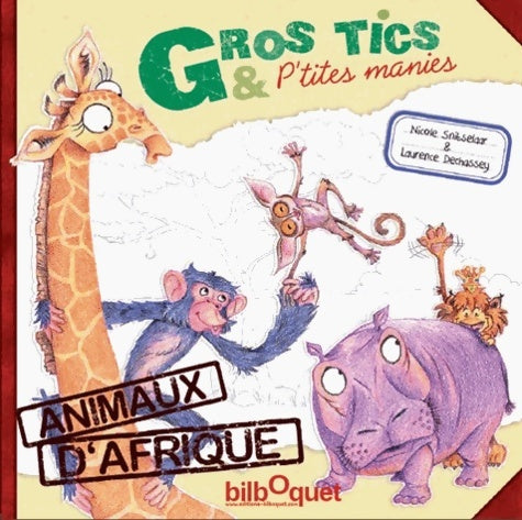 Livrenpoche : Gros tics & p'tites manies - animaux d'Afrique - Nicole Snitselaar - Livre