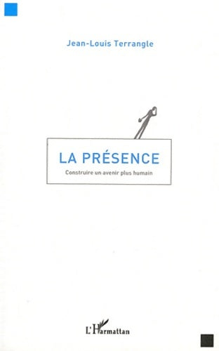 Livrenpoche : La présence : Construire un avenir plus humain - Jean-Louis Terrangle - Livre