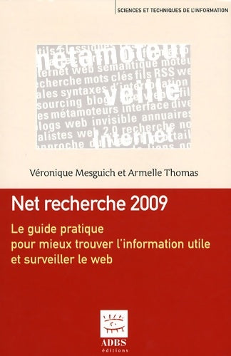 Livrenpoche : Net recherche 2009 : Le guide pratique pour mieux trouver l'information utile et surveiller le web - Véronique Mesguich - Livre