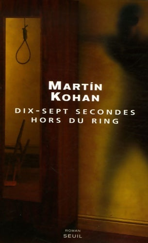 Livrenpoche : Dix-sept secondes hors du ring - Martin Kohan - Livre